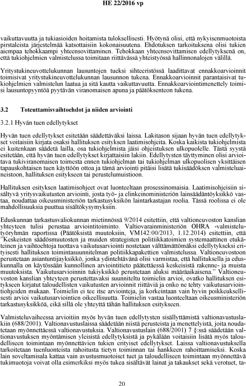 Tehokkaan yhteensovittamisen edellytyksenä on, että tukiohjelmien valmistelussa toimitaan riittävässä yhteistyössä hallinnonalojen välillä.