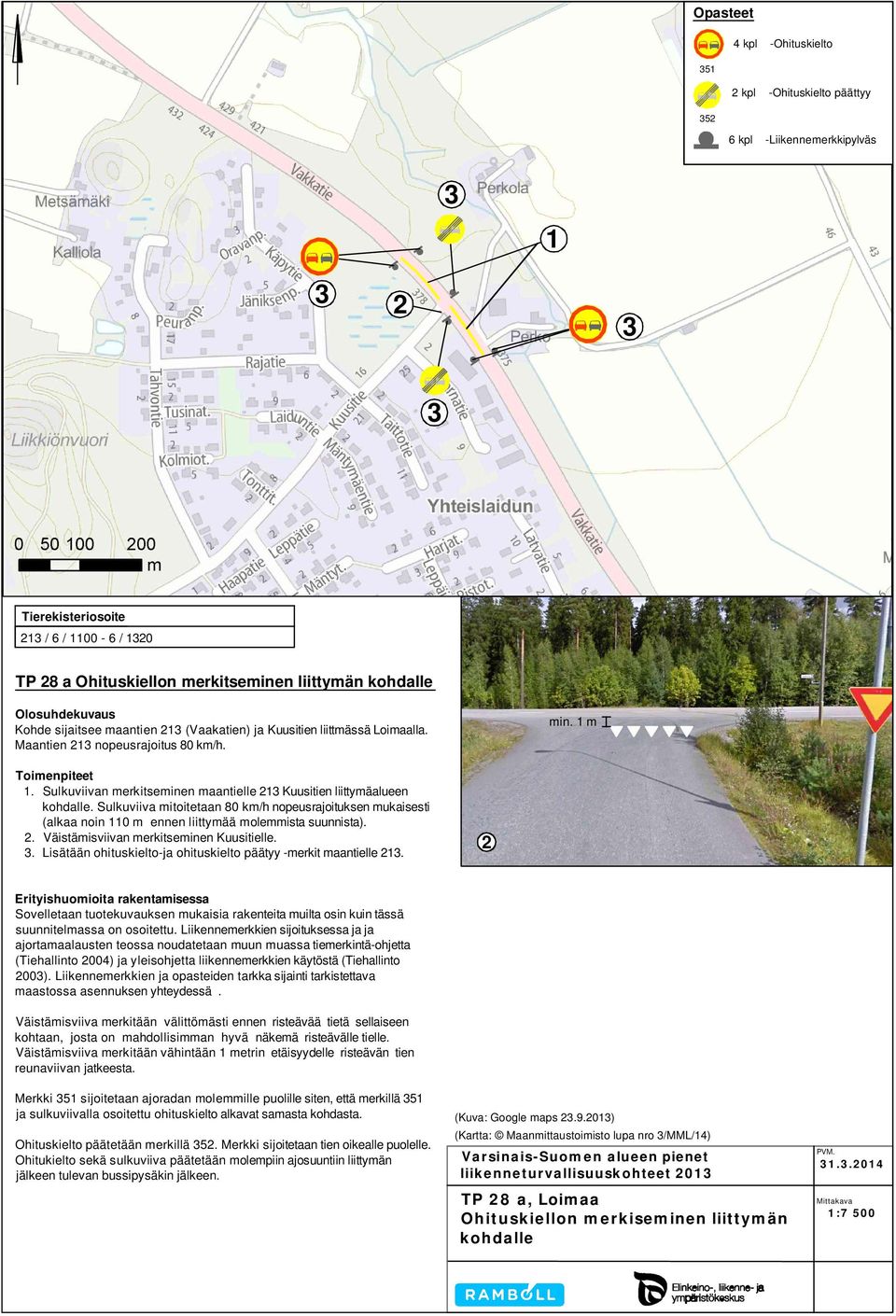 Sulkuviiva mitoitetaan 80 km/h nopeusrajoituksen mukaisesti (alkaa noin 0 m ennen liittymää molemmista suunnista).. Väistämisviivan merkitseminen Kuusitielle.