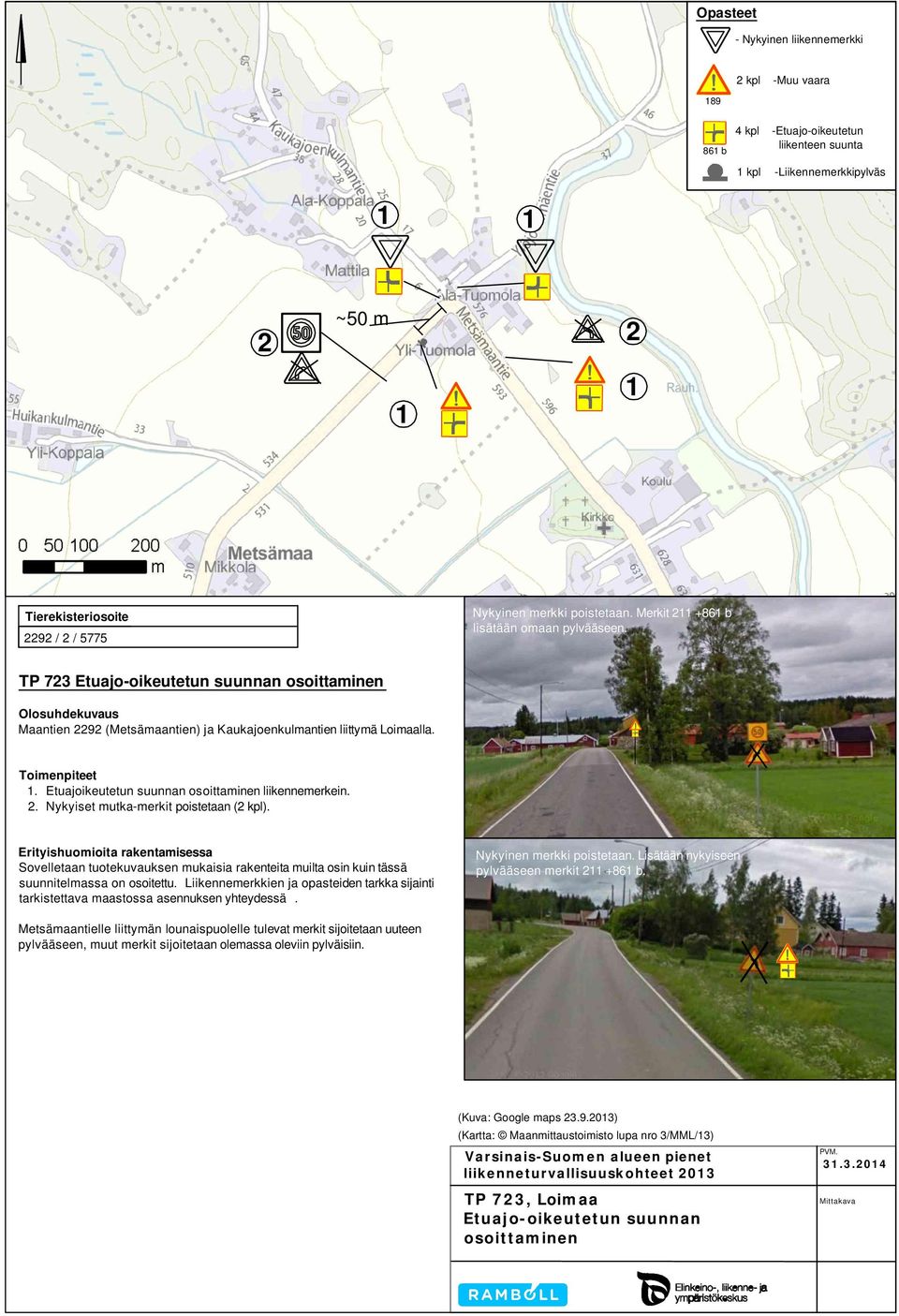 . Etuajoikeutetun suunnan osoittaminen liikennemerkein.. Nykyiset mutka-merkit poistetaan ( kpl). Nykyinen merkki poistetaan. Lisätään nykyiseen pylvääseen merkit +86 b.