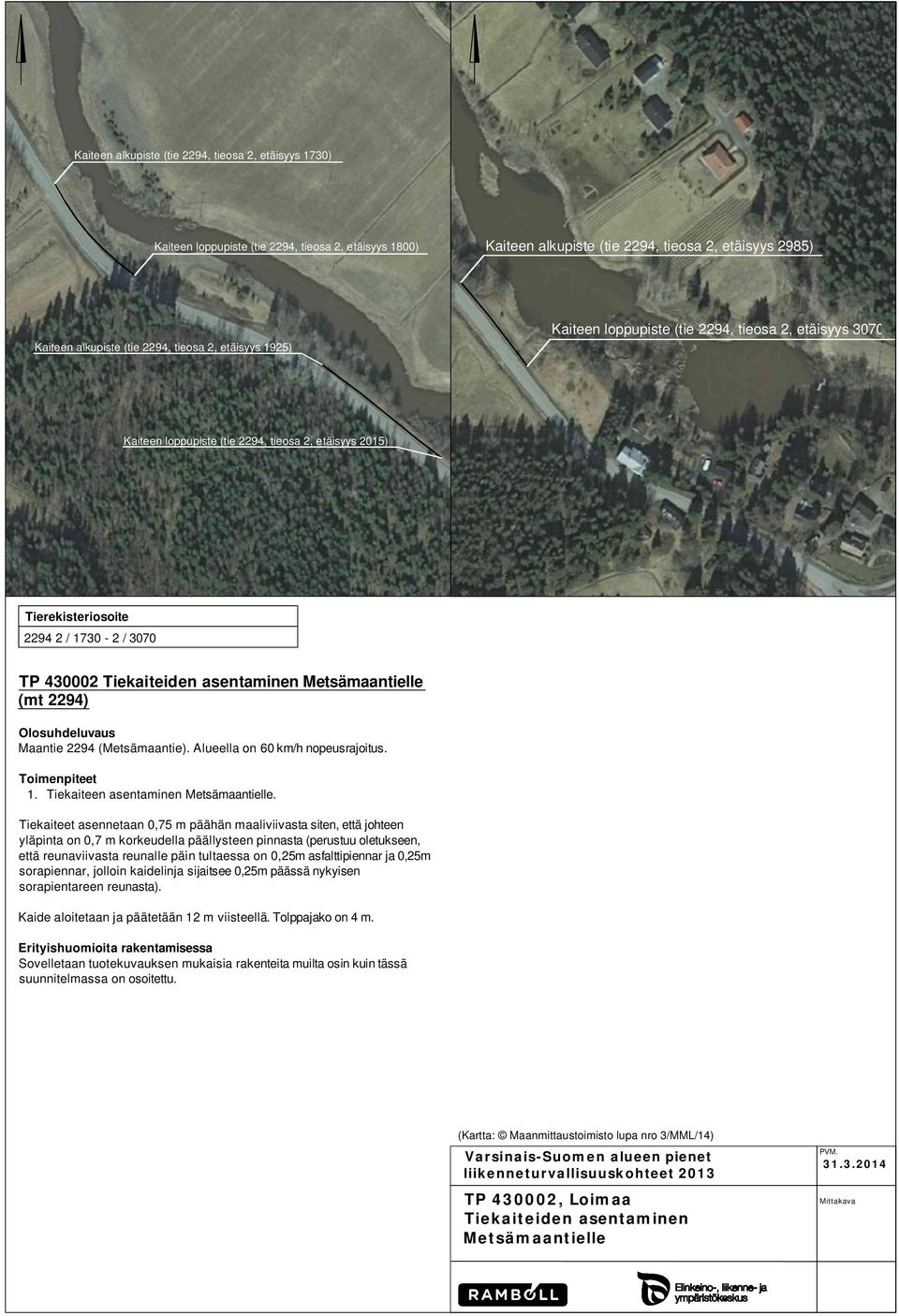 (Metsämaantie). Alueella on 60 km/h nopeusrajoitus.. Tiekaiteen asentaminen Metsämaantielle.