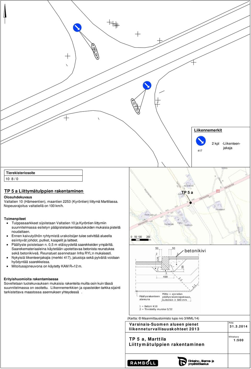 Ennen kaivutyöhön ryhtymistä urakoitsijan tulee selvittää alueella esiintyvät johdot, putket, kaapelit ja laitteet. Päällyste poistetaan n. 0,5 m etäisyydeltä saarekkeiden ympäriltä.