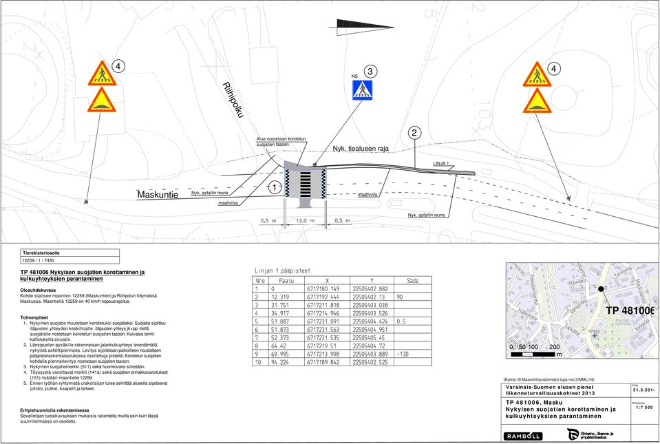 Maantiellä 59 on 40 km/h nopeusrajoitus.. Nykyinen suojatie muutetaan korotetuksi suojatieksi. Suojatie sijoittuu itäpuolen yhteyden keskilinjalle.