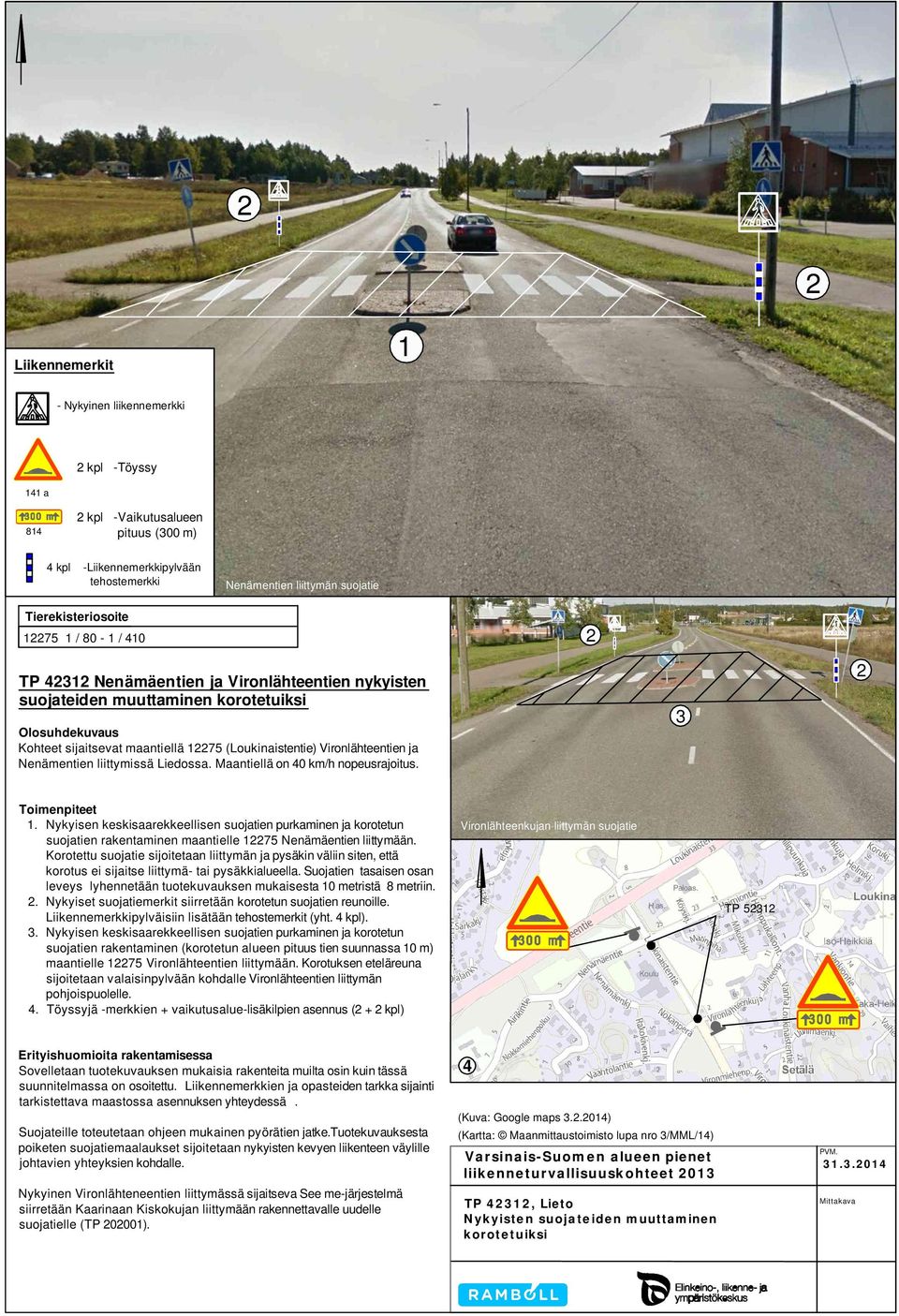 Maantiellä on 40 km/h nopeusrajoitus.. Nykyisen keskisaarekkeellisen suojatien purkaminen ja korotetun suojatien rakentaminen maantielle 75 Nenämäentien liittymään.