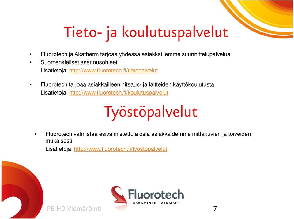 fi/tietopalvelut Fluorotech tarjoaa asiakkailleen hitsaus- ja laitteiden käyttökoulutusta Lisätietoja: http://www.