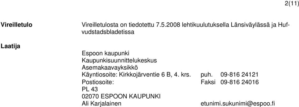 Kaupunkisuunnittelukeskus Asemakaavayksikkö Käyntiosoite: Kirkkojärventie 6 B, 4. krs.