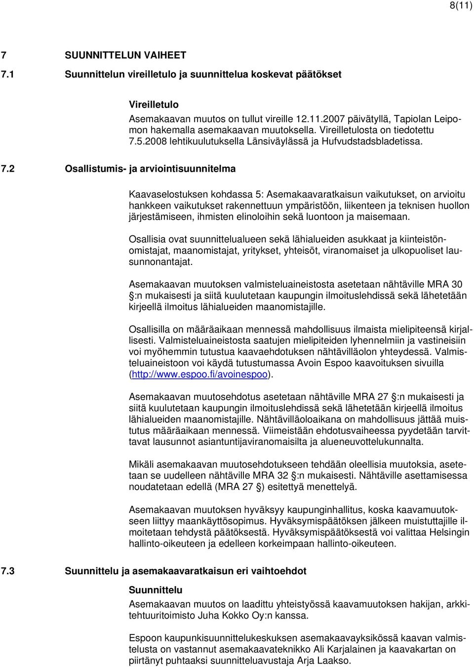 5.2008 lehtikuulutuksella Länsiväylässä ja Hufvudstadsbladetissa. 7.