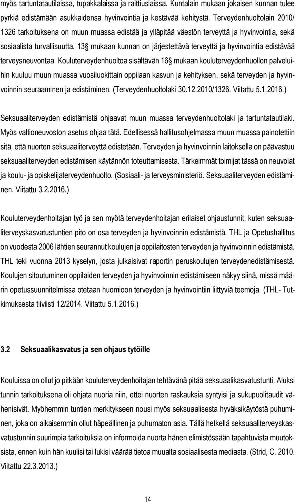 13 mukaan kunnan on järjestettävä terveyttä ja hyvinvointia edistävää terveysneuvontaa.