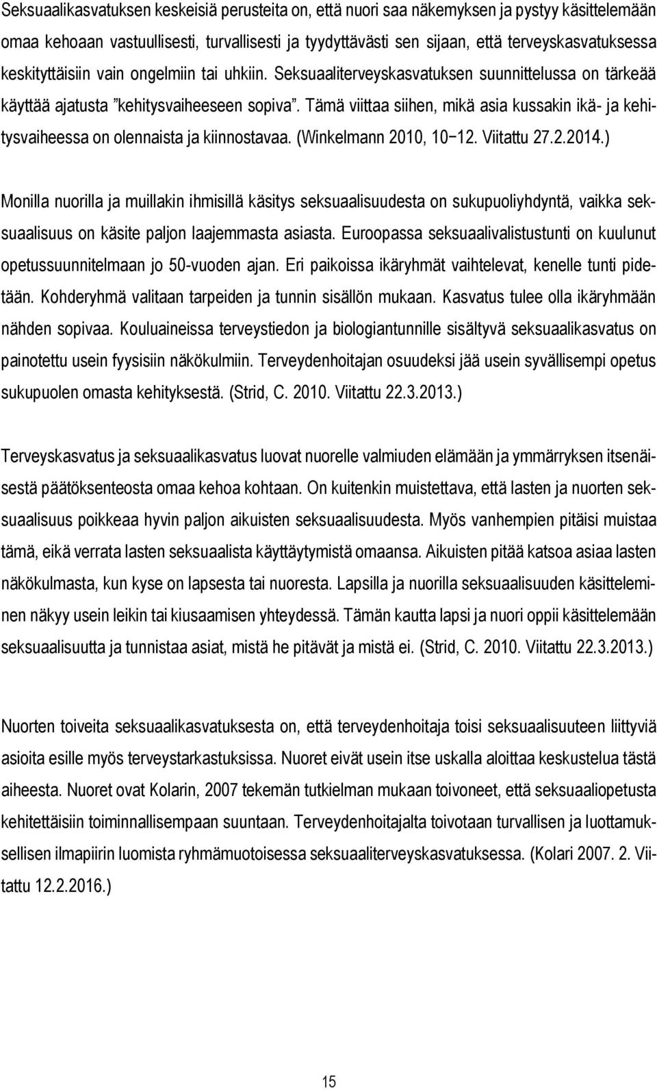 Tämä viittaa siihen, mikä asia kussakin ikä- ja kehitysvaiheessa on olennaista ja kiinnostavaa. (Winkelmann 2010, 10 12. Viitattu 27.2.2014.