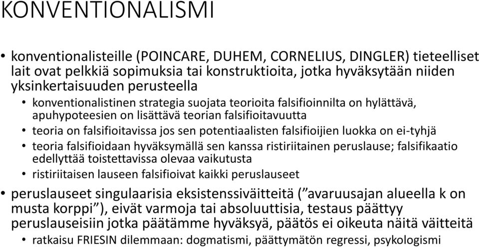 luokka on ei-tyhjä teoria falsifioidaan hyväksymällä sen kanssa ristiriitainen peruslause; falsifikaatio edellyttää toistettavissa olevaa vaikutusta ristiriitaisen lauseen falsifioivat kaikki