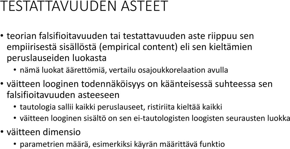 käänteisessä suhteessa sen falsifioitavuuden asteeseen tautologia sallii kaikki peruslauseet, ristiriita kieltää kaikki väitteen