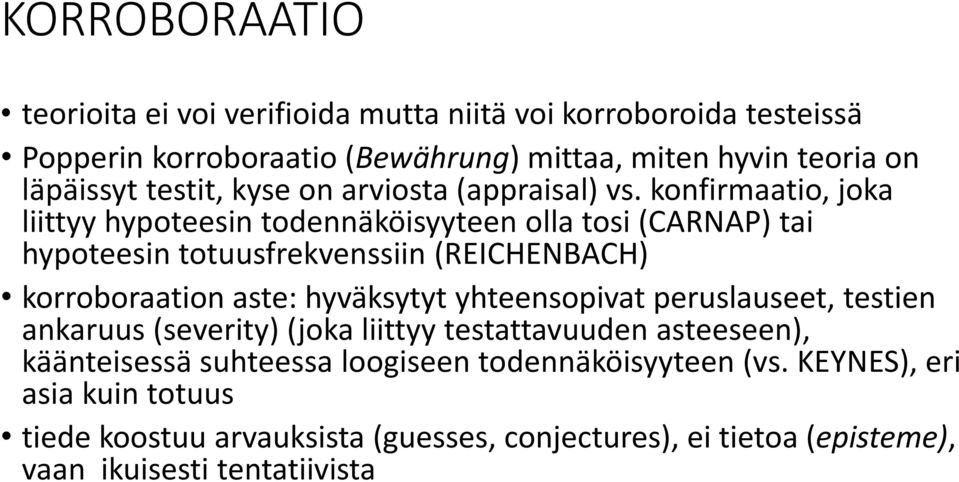 konfirmaatio, joka liittyy hypoteesin todennäköisyyteen olla tosi (CARNAP) tai hypoteesin totuusfrekvenssiin (REICHENBACH) korroboraation aste: hyväksytyt