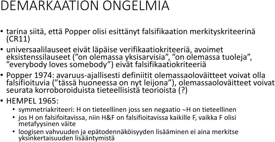 tässä huoneessa on nyt leijona ), olemassaoloväitteet voivat seurata korroboroiduista tieteellisistä teorioista (?