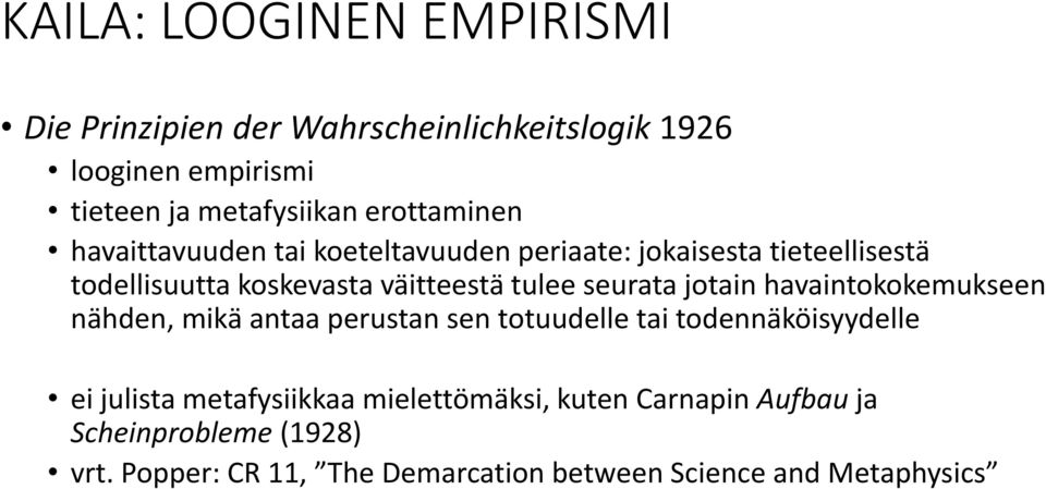 seurata jotain havaintokokemukseen nähden, mikä antaa perustan sen totuudelle tai todennäköisyydelle ei julista