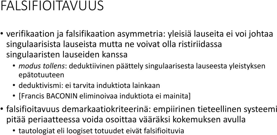 deduktivismi: ei tarvita induktiota lainkaan [Francis BACONIN eliminoivaa induktiota ei mainita] falsifioitavuus demarkaatiokriteerinä: