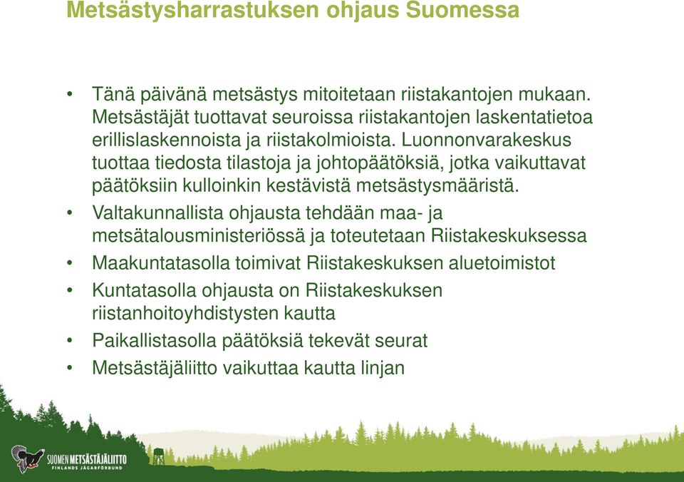 Luonnonvarakeskus tuottaa tiedosta tilastoja ja johtopäätöksiä, jotka vaikuttavat päätöksiin kulloinkin kestävistä metsästysmääristä.