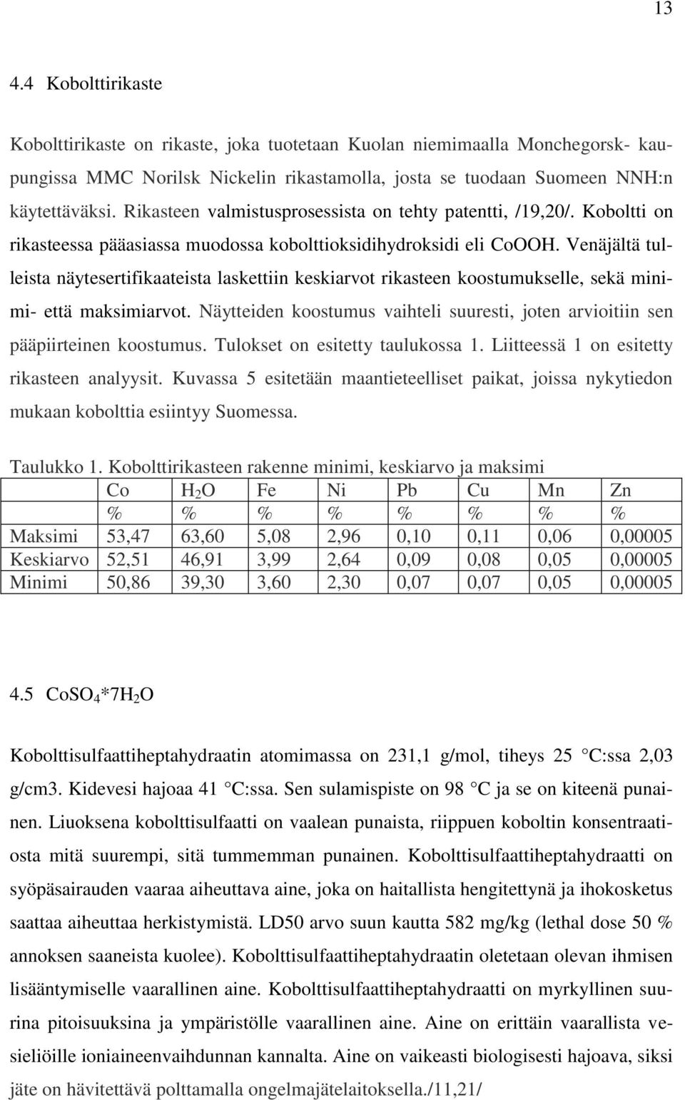 Venäjältä tulleista näytesertifikaateista laskettiin keskiarvot rikasteen koostumukselle, sekä minimi- että maksimiarvot.