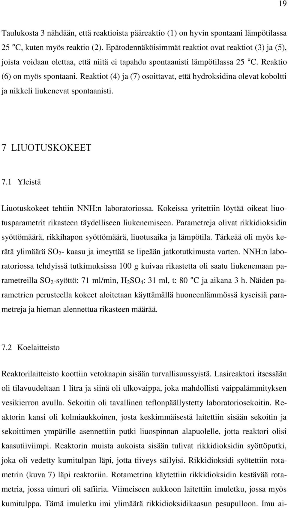 Reaktiot (4) ja (7) osoittavat, että hydroksidina olevat koboltti ja nikkeli liukenevat spontaanisti. 7 LIUOTUSKOKEET 7.1 Yleistä Liuotuskokeet tehtiin NNH:n laboratoriossa.