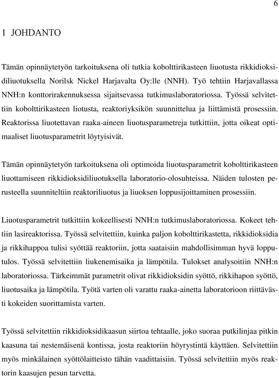 Reaktorissa liuotettavan raaka-aineen liuotusparametreja tutkittiin, jotta oikeat optimaaliset liuotusparametrit löytyisivät.