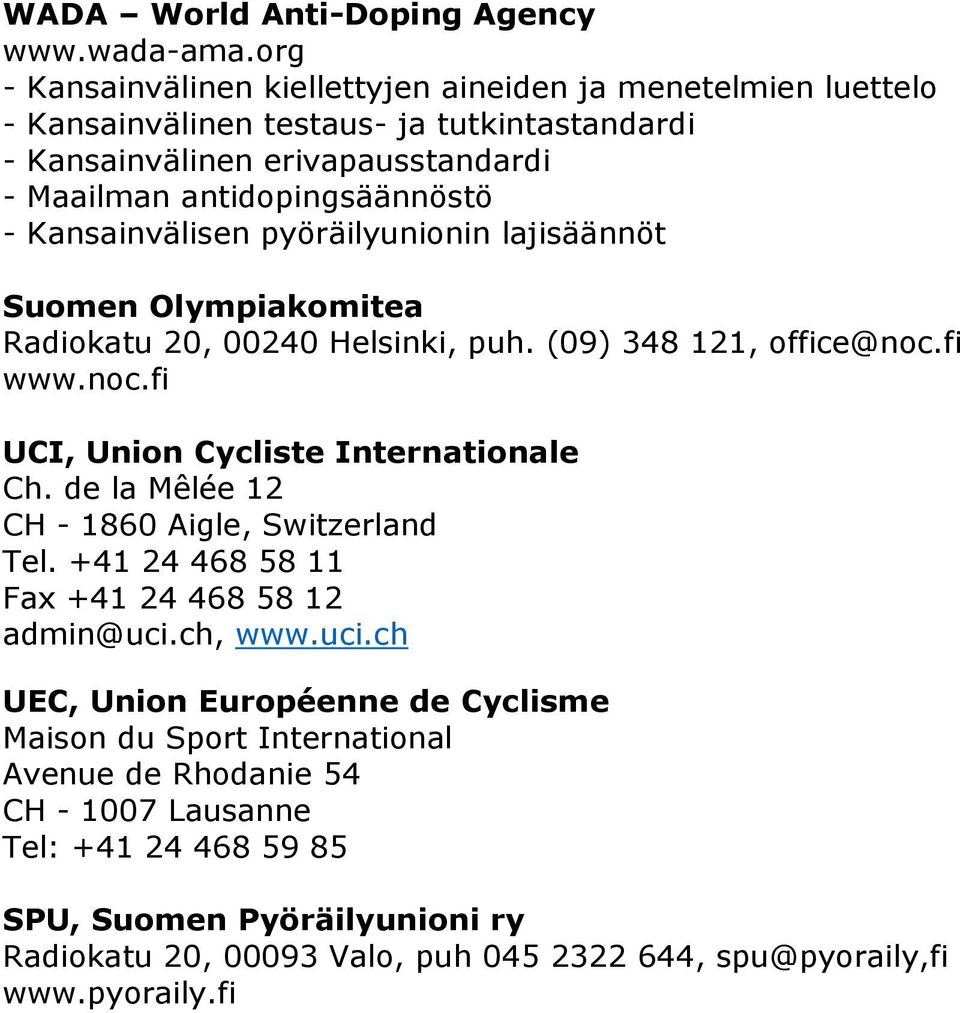 Kansainvälisen pyöräilyunionin lajisäännöt Suomen Olympiakomitea Radiokatu 20, 00240 Helsinki, puh. (09) 348 121, office@noc.fi www.noc.fi UCI, Union Cycliste Internationale Ch.