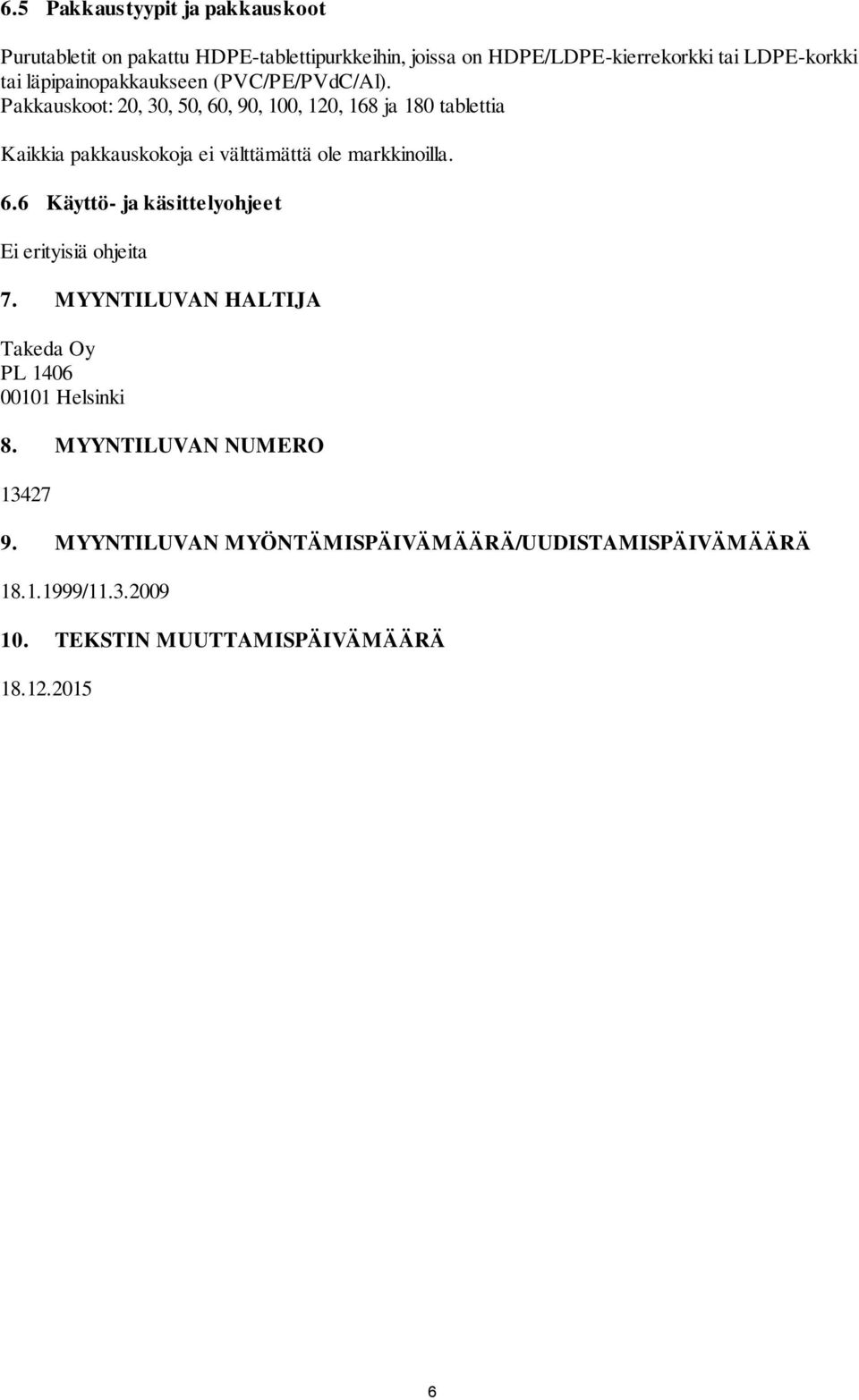 Pakkauskoot: 20, 30, 50, 60, 90, 100, 120, 168 ja 180 tablettia Kaikkia pakkauskokoja ei välttämättä ole markkinoilla. 6.6 Käyttö- ja käsittelyohjeet Ei erityisiä ohjeita 7.