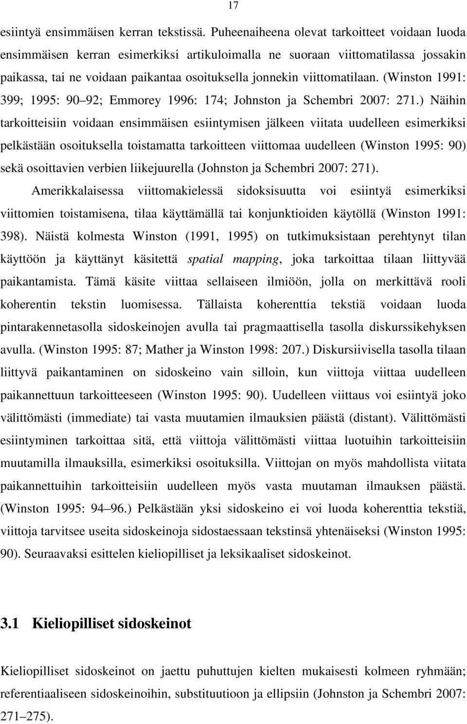 viittomatilaan. (Winston 1991: 399; 1995: 90 92; Emmorey 1996: 174; Johnston ja Schembri 2007: 271.