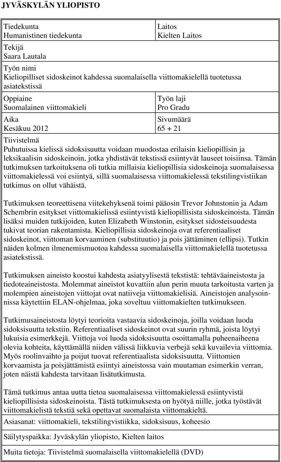 leksikaalisin sidoskeinoin, jotka yhdistävät tekstissä esiintyvät lauseet toisiinsa.