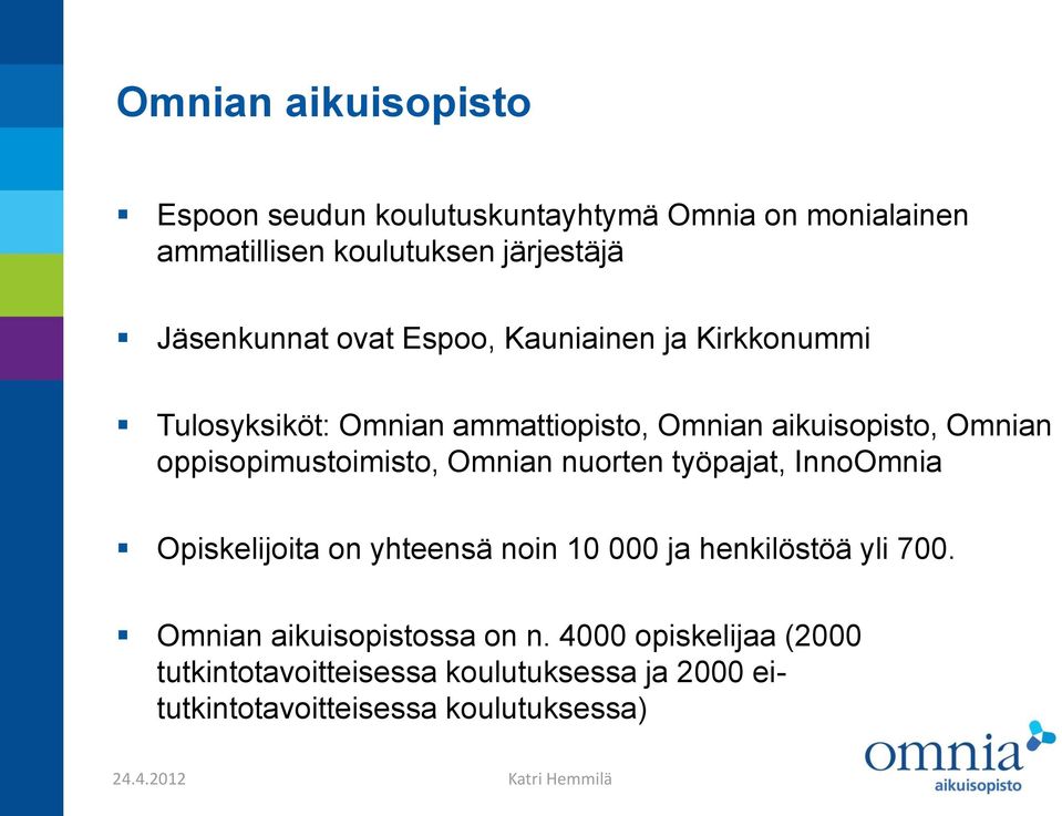 oppisopimustoimisto, Omnian nuorten työpajat, InnoOmnia Opiskelijoita on yhteensä noin 10 000 ja henkilöstöä yli 700.