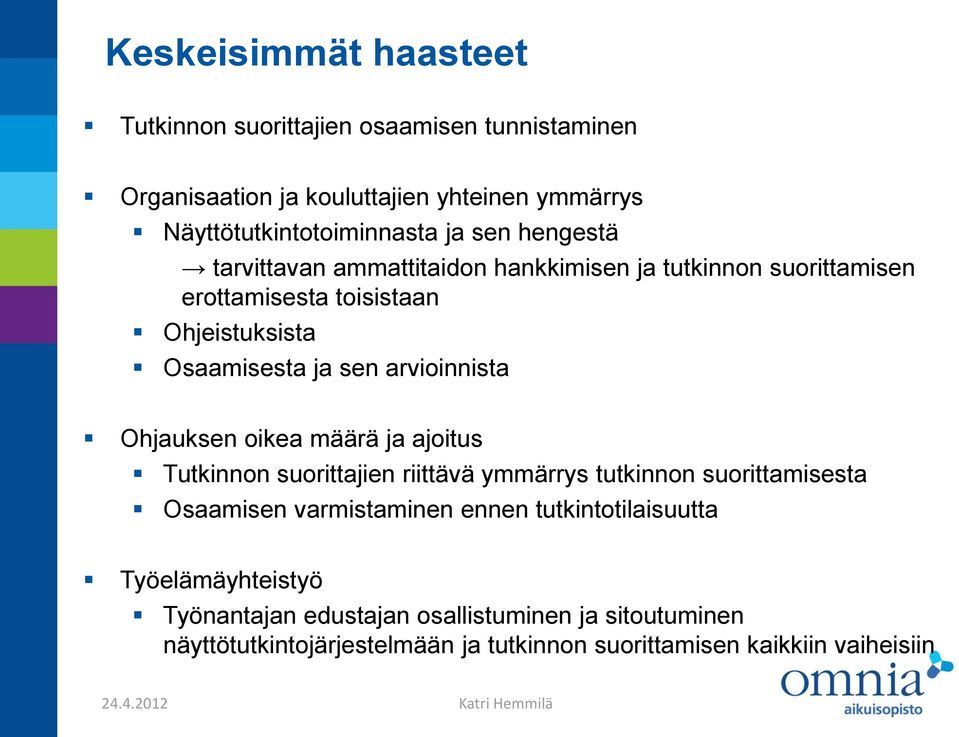 arvioinnista Ohjauksen oikea määrä ja ajoitus Tutkinnon suorittajien riittävä ymmärrys tutkinnon suorittamisesta Osaamisen varmistaminen ennen