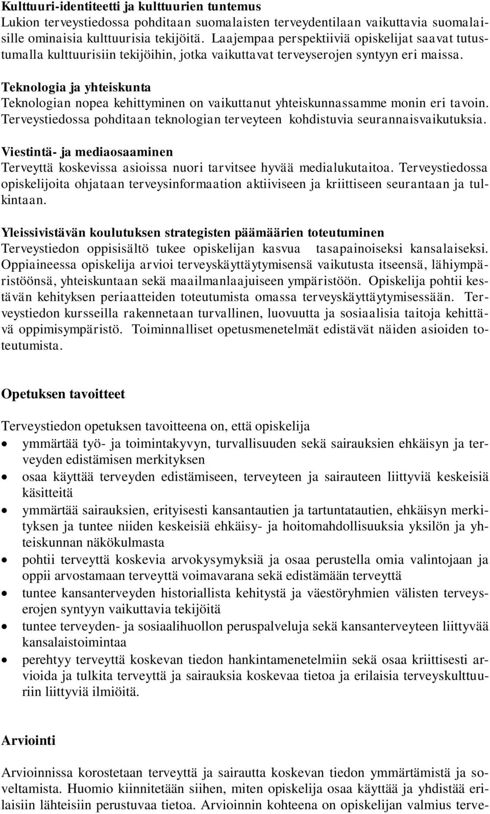 Teknologia ja yhteiskunta Teknologian nopea kehittyminen on vaikuttanut yhteiskunnassamme monin eri tavoin. Terveystiedossa pohditaan teknologian terveyteen kohdistuvia seurannaisvaikutuksia.