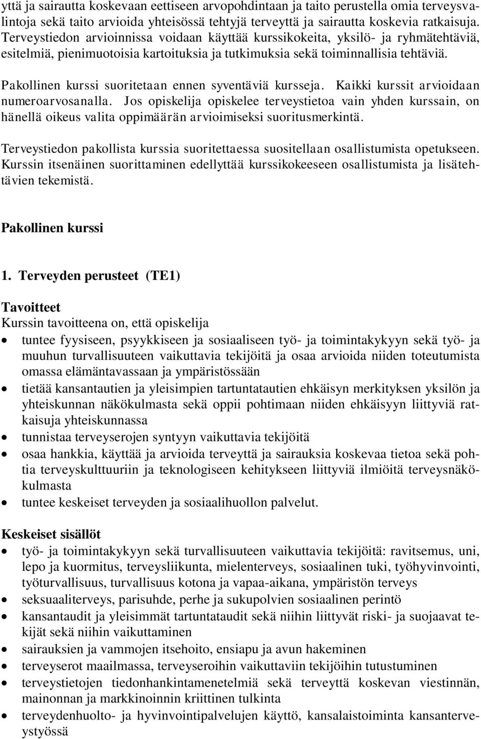 Pakollinen kurssi suoritetaan ennen syventäviä kursseja. Kaikki kurssit arvioidaan numeroarvosanalla.