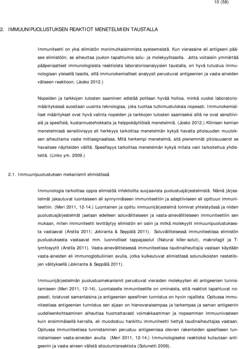 Jotta voitaisiin ymmärtää pääperiaatteet immunologisista reaktioista laboratorioanalyysien taustalla, on hyvä tutustua immunologiaan yleisellä tasolla, sillä immunokemialliset analyysit perustuvat