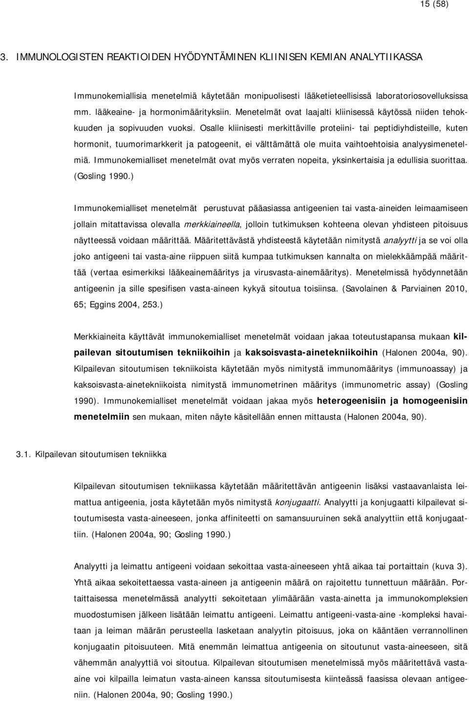 Osalle kliinisesti merkittäville proteiini- tai peptidiyhdisteille, kuten hormonit, tuumorimarkkerit ja patogeenit, ei välttämättä ole muita vaihtoehtoisia analyysimenetelmiä.