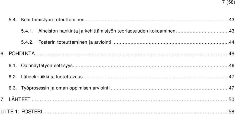 Posterin toteuttaminen ja arviointi...44 6. POHDINTA... 46 6.1. Opinnäytetyön eettisyys.