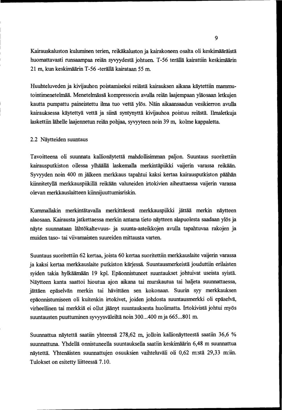 Menetelmässä kompressorin avulla reiän laajempaan yläosaan letkujen kautta pumpattu paineistettu ilma tuo vettä ylös.