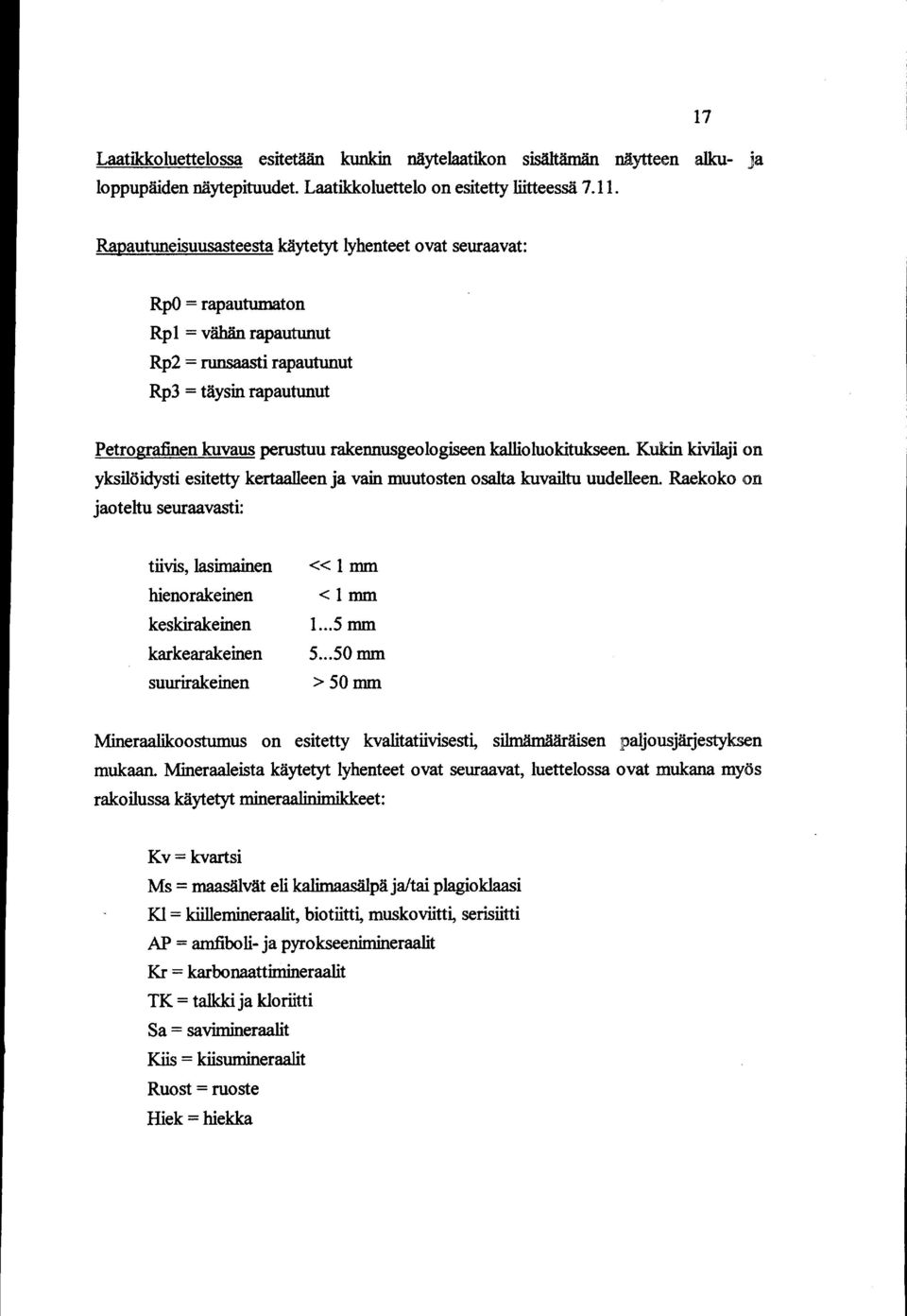 rakennusgeologiseen kallioluokitukseen. Kukin kivilaji on yksilöidysti esitetty kertaalleen ja vain muutosten osalta kuvailtu uudelleen.