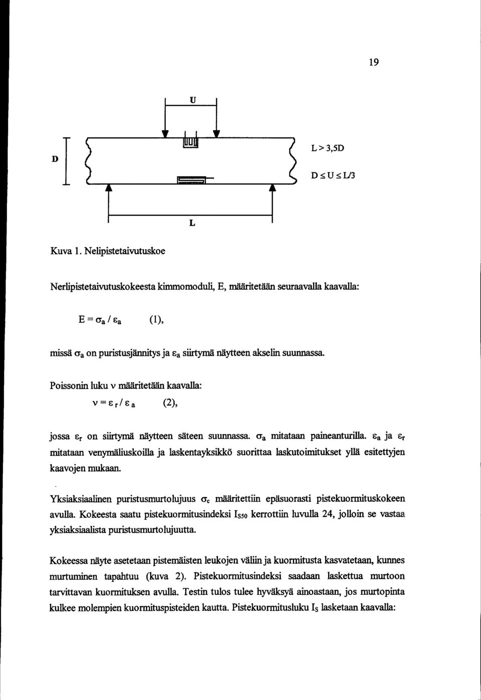 Ea ja Er mitataan venymäliuskoilla ja laskentayksikkö suorittaa laskutoimitukset yllä esitettyjen kaavojen mukaan.