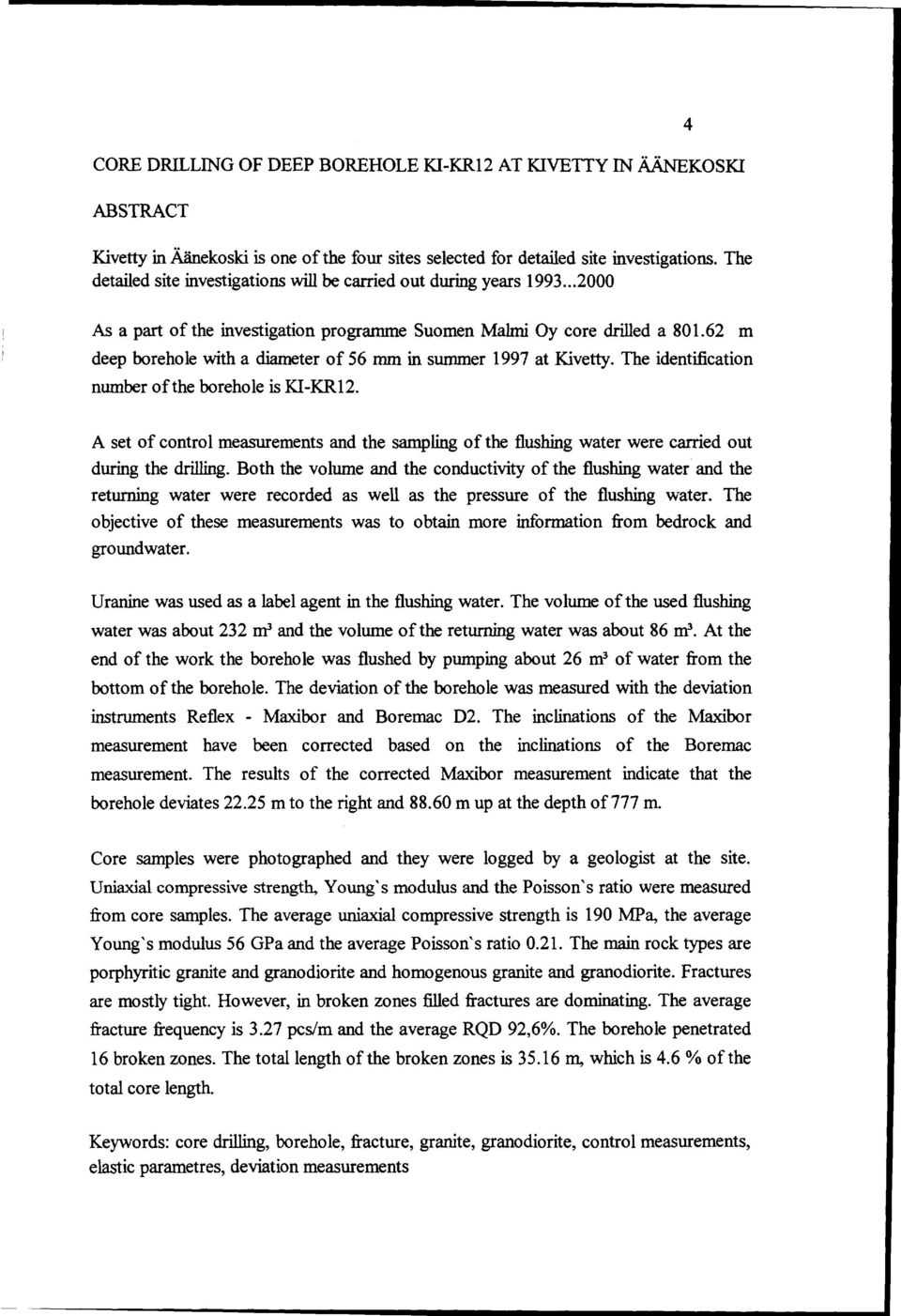 62 m deep borehole with a diameter of 56 mm in summer 997 at Kivetty. The identification number ofthe borehole is KI-KR2.