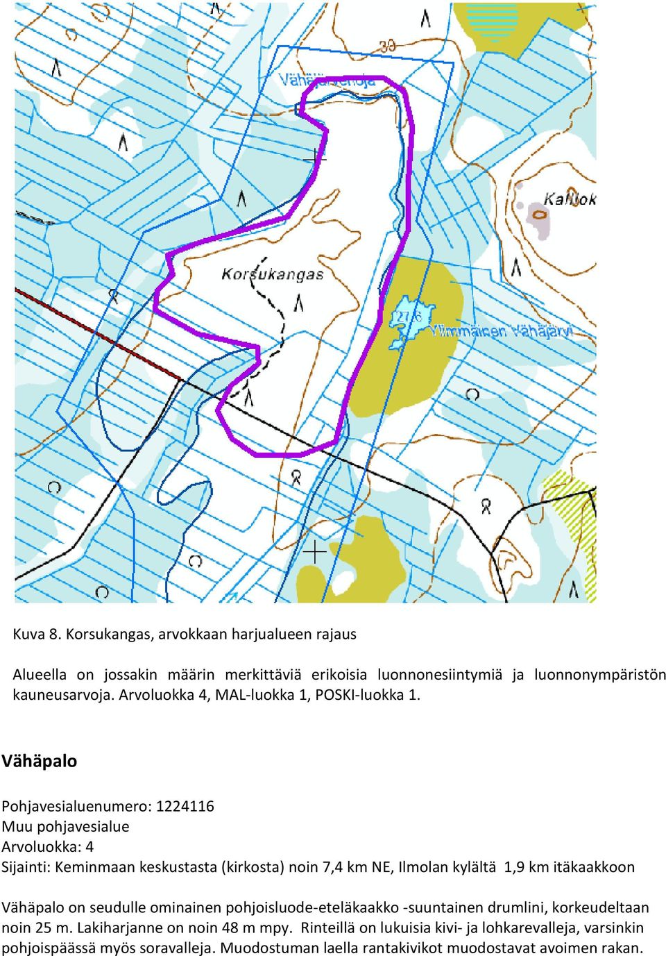 Vähäpalo Pohjavesialuenumero: 1224116 Muu pohjavesialue Arvoluokka: 4 Sijainti: Keminmaan keskustasta (kirkosta) noin 7,4 km NE, Ilmolan kylältä 1,9 km