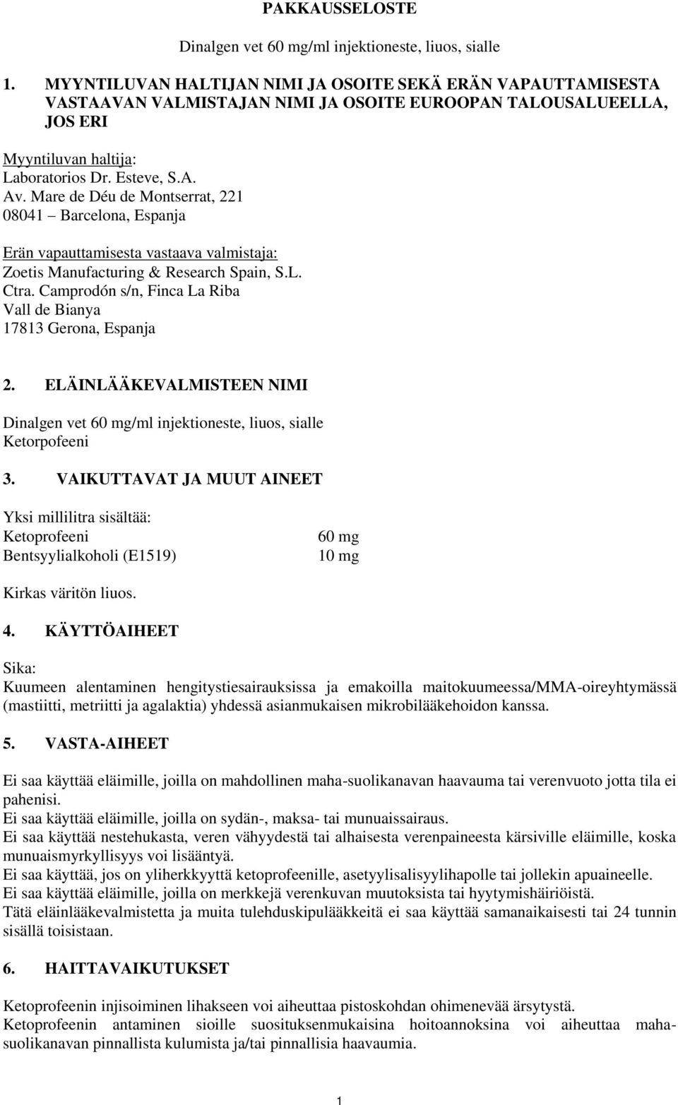 Mare de Déu de Montserrat, 221 08041 Barcelona, Espanja Erän vapauttamisesta vastaava valmistaja: Zoetis Manufacturing & Research Spain, S.L. Ctra.