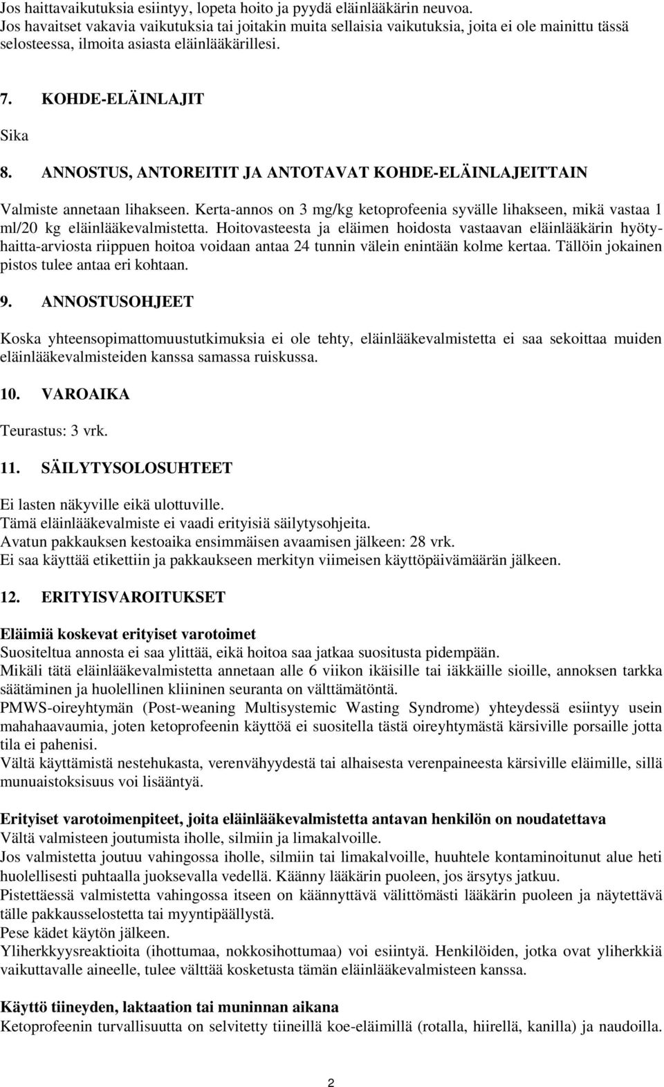 ANNOSTUS, ANTOREITIT JA ANTOTAVAT KOHDE-ELÄINLAJEITTAIN Valmiste annetaan lihakseen. Kerta-annos on 3 mg/kg ketoprofeenia syvälle lihakseen, mikä vastaa 1 ml/20 kg eläinlääkevalmistetta.