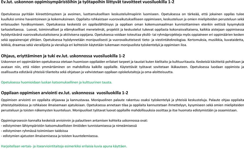 Oppilaita rohkaistaan vuorovaikutukselliseen oppimiseen, keskusteluun ja omien mielipiteiden perusteluun sekä erilaisuuden hyväksymiseen.