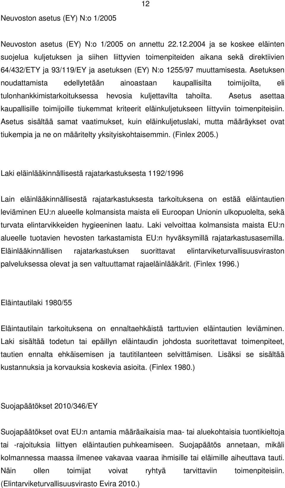 Asetus asettaa kaupallisille toimijoille tiukemmat kriteerit eläinkuljetukseen liittyviin toimenpiteisiin.