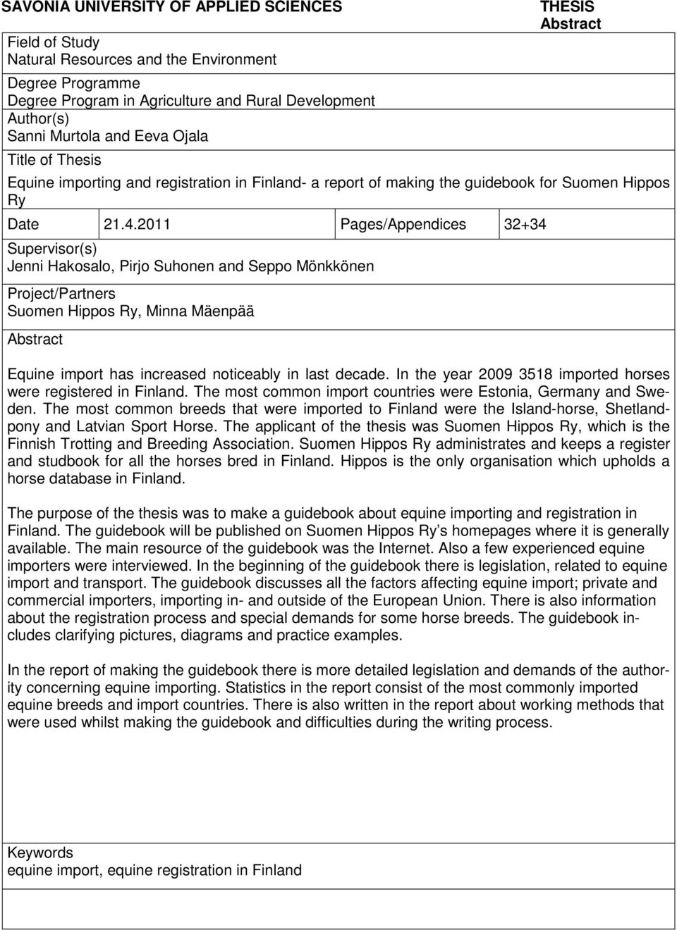 2011 Pages/Appendices 32+34 Supervisor(s) Jenni Hakosalo, Pirjo Suhonen and Seppo Mönkkönen Project/Partners Suomen Hippos Ry, Minna Mäenpää Abstract Equine import has increased noticeably in last