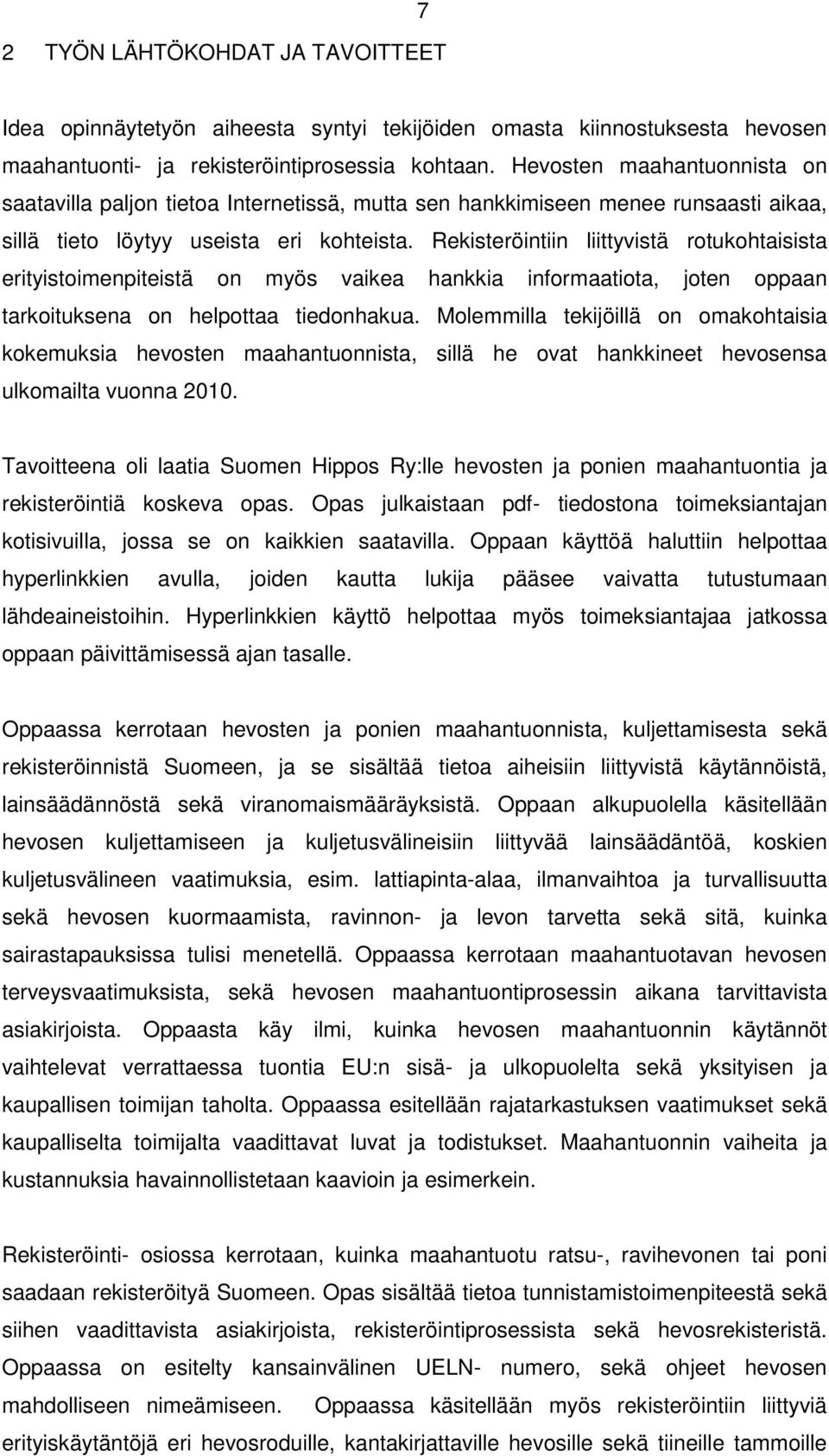 Rekisteröintiin liittyvistä rotukohtaisista erityistoimenpiteistä on myös vaikea hankkia informaatiota, joten oppaan tarkoituksena on helpottaa tiedonhakua.