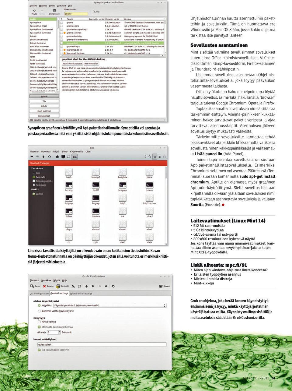 Sovellusten asentaminen Mint sisältää valmiina tavallisimmat sovellukset kuten Libre Office -toimistosovellukset, VLC-mediasoittimen, Gimp-kuvaeditorin, Firefox-selaimen ja Thunderbird-sähköpostin.