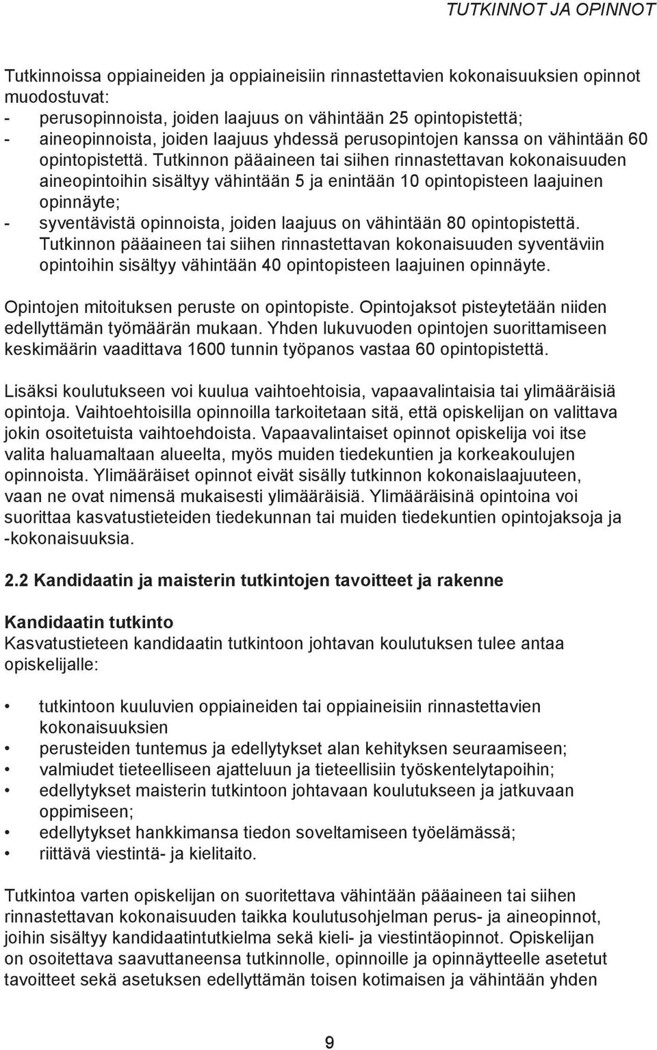 Tutkinnon pääaineen tai siihen rinnastettavan kokonaisuuden aineopintoihin sisältyy vähintään 5 ja enintään 10 opintopisteen laajuinen opinnäyte; - syventävistä opinnoista, joiden laajuus on