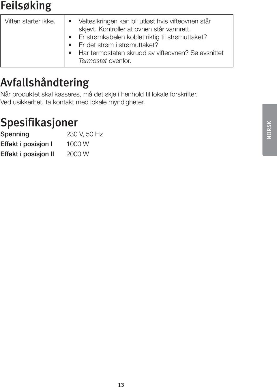 Se avsnittet Termostat ovenfor. Avfallshåndtering Når produktet skal kasseres, må det skje i henhold til lokale forskrifter.