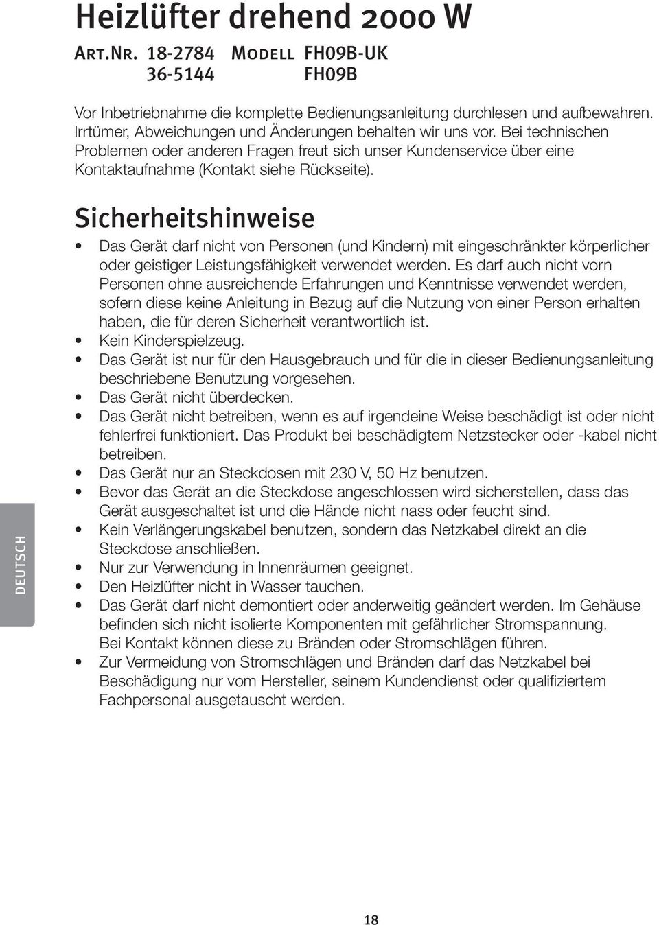 DEUTSCH Sicherheitshinweise Das Gerät darf nicht von Personen (und Kindern) mit eingeschränkter körperlicher oder geistiger Leistungsfähigkeit verwendet werden.