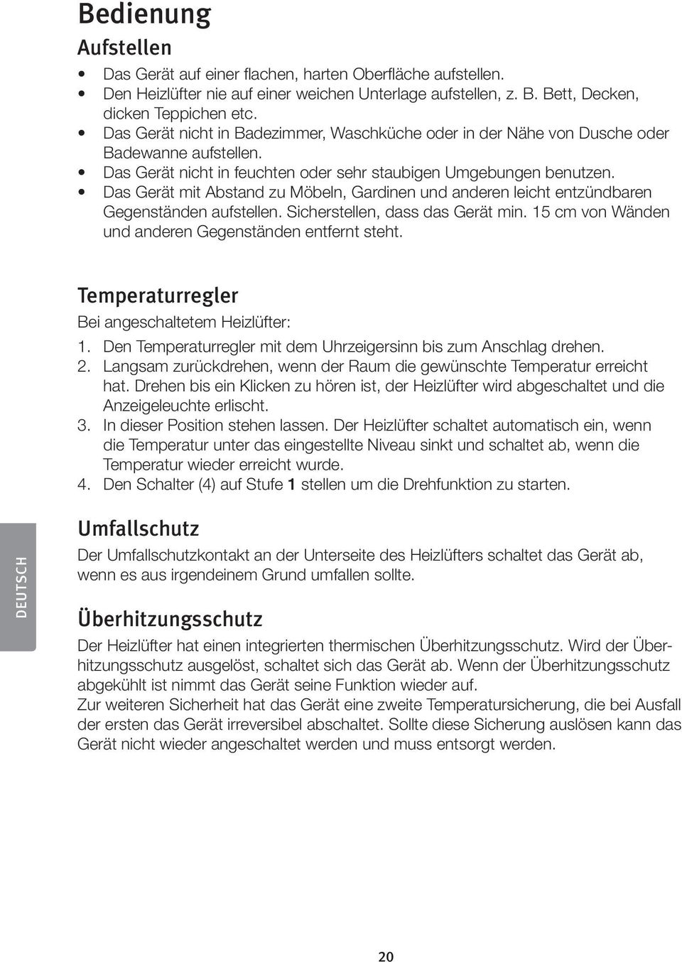 Das Gerät mit Abstand zu Möbeln, Gardinen und anderen leicht entzündbaren Gegenständen aufstellen. Sicherstellen, dass das Gerät min. 15 cm von Wänden und anderen Gegenständen entfernt steht.