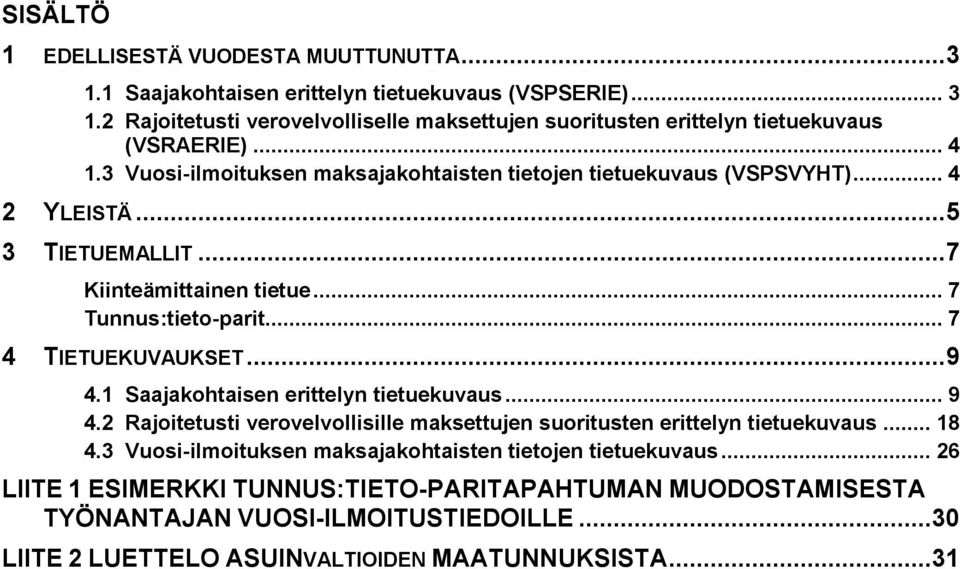 .. 9 4.1 Saajakohtaisen erittelyn tietuekuvaus... 9 4.2 Rajoitetusti verovelvollisille maksettujen suoritusten erittelyn tietuekuvaus... 18 4.